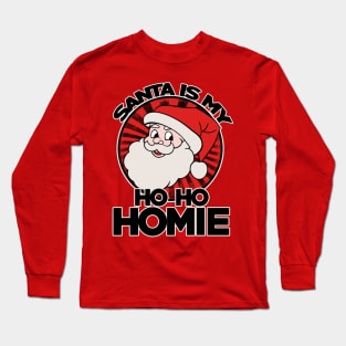 Santa is my ho ho homie Long Sleeve T-Shirt